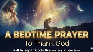 Powerful Bedtime Prayer To Thank God | Fall Asleep In Peace & Protection (Psalm 91 & 23)