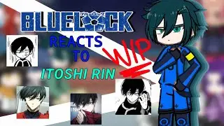 BLUE LOCK reacts to Itoshi Rin | Blue lock | WIP | put it on 2x speed | NO SHIPS | gacha life 2