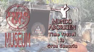 Mundo Aborigen Time Travel in Gran Canaria ExploGC Explore Gran Canaria Museum