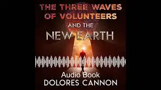 The Three Waves of Volunteers & the New Earth By Dolores Cannon Sample