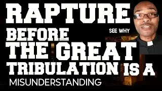 Rapture before The Great Tribulation - A Great Misunderstanding of Scripture | Verse by Verse #bible