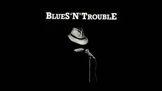 BLUES 'N' TROUBLE (Scotland) - Deep Blue Feeling