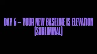 DAY 6 &mdash; NORMALIZING ABUNDANCE: BASELINE IDENTITY RESET (SUBLIMINAL)