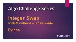 Algo Challenges | Integer Swapping with & without 3rd Variable | Python