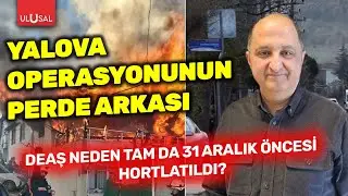 Yalova operasyonunun perde arkası: DEAŞ neden tam da 31 Aralık öncesi hortlatıldı?