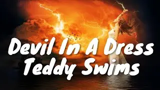 Teddy Swims &ndash; Devil In A Dress (Lyrics) 💗♫