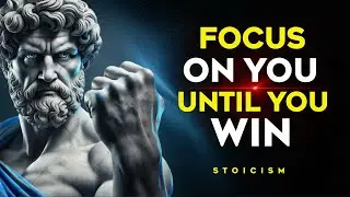 FOCUS ON YOU UNTIL YOU WIN | Stoic Philosophy