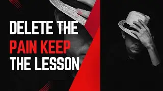 Delete the Pain, Keep the Lesson(Deep Emotional Voice-Over | Healing Motivation)