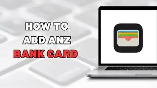 Как добавить карту Anz Bank в Apple Wallet (полное руководство 2025 г.)