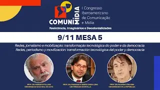 9/11 Mesa 5: Redes, periodismo y movilizaci&oacute;n: transformaci&oacute;n tecnol&oacute;gica del poder y democracia