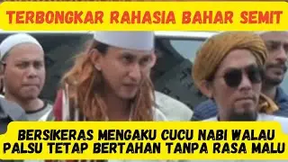 INI RAHASIA BAHAR SEMIT BERKERAS MENGAKU CUCU NABI WALAS JELAS PALSU TETAP BERTAHAN TANPA RASA MALU 