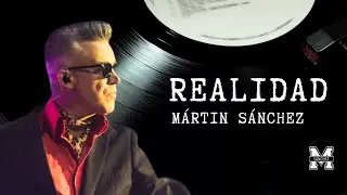 M&aacute;rtin S&aacute;nchez - REALIDAD