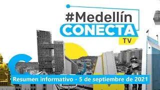 Resumen informativo - 5 de septiembre de 2021 [Medell&iacute;n conecta TV] Telemedell&iacute;n