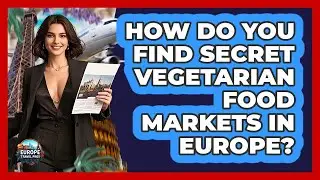 How Do You Find Secret Vegetarian Food Markets In Europe? - Europe Travel Pros