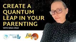 Creating Paradigm Shifts & Quantum Leaps in Your Parenting and Life