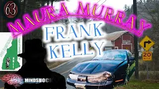 MAURA MURRAY - PART 63: FRANK KELLY (Mindshock TRUE CRIME Podcast)