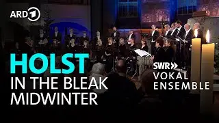 Holst - In the bleak midwinter | Marcus Creed | SWR Vokalensemble