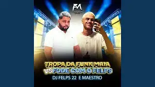 Tropa da Funk Maia Vs Fode Com o Felps