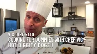Cooking for Dummies with Chef Vic &mdash; Hot diggity dogs!!