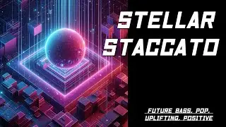 Stellar Staccato - Future Bass, Pop, Uplifting, Positive