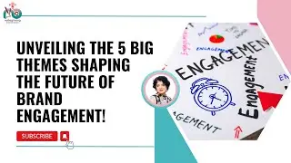 Unveiling the 5 Big Themes Shaping the Future of Brand Engagement!