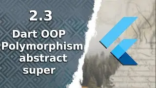 2.3) Dart OOP | Polymorphism, abstract, super | The Complete (FREE) Flutter Course