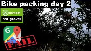 Kommot et Google maps Epic fail.  Bike packing.  Day 2