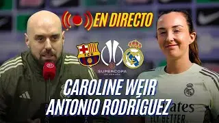 🔴 EN DIRECTO: Rueda de prensa de CAROLINE WEIR y ANTONIO RODR&Iacute;GUEZ previa a la FINAL de SUPERCOPA