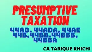 Section 44AD,44ADA,44AE, 44B,44BB, 44BBB, 44BBA of Presumptive taxation under Income Tax Act 1961.