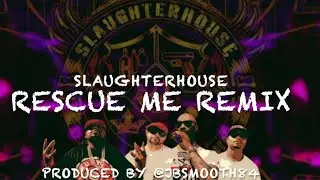 Slaughterhouse - Rescue Me Remix @jbsmooth84