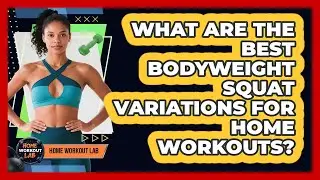 What Are The Best Bodyweight Squat Variations For Home Workouts? - Home Workout Lab