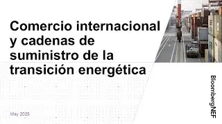 Webinar: Comercio internacional y cadenas de suministro de la transici&oacute;n energ&eacute;tica: BloombergNEF