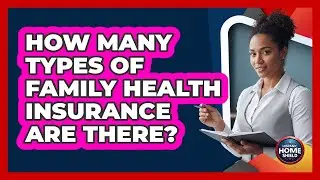 How Many Types of Family Health Insurance Are There?