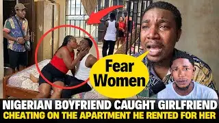 Nigerian Boyfriend Catches His Girlfriend Cheating on the Apartment He Rented for Her
