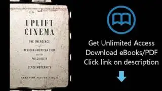 Download Uplift Cinema: The Emergence of African American Film and the Possibility of Black  [P.D.F]