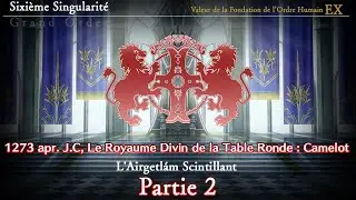 F/GO FR || Sixi&egrave;me Singularit&eacute; - Le Royaume divin de la Table Ronde : Camelot || Partie 2