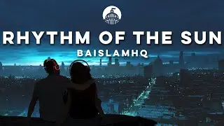 Baislamhq - Rhythm of the Sun