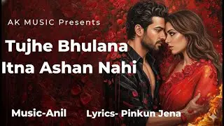 TUJHE BHULANA ITINA ASAAN NAHI/ANIL/PINKUN JENA/AK MUSIC/BOLLYWOOD NEW SONG
