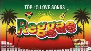 Top 15 Reggae Love Songs 80's 90's🔥NEW REGGAE LOVE SONGS 🔔 ALL TIME FAVORITE REGGAE SONGS 2025