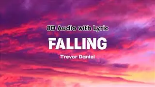Trevor Daniel - Falling | Lyrics | 8D Audio