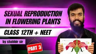 Sexual Reproduction In Flowering Class 12 | Board + NEET |  Lec 3 |Pollination ,Its Types And Agents