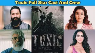 Toxic Movie Full Star Cast And Crew | Yash | Kiara Advani | Nayanthara