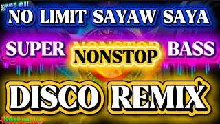 🔥NO LIMIT SAYAW SAYA NONSTOP DISCO REMIX SUPER BASS