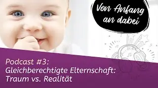 ▶ Podcast #3: Gleichberechtigte Elternschaft - Traum vs. Realit&auml;t