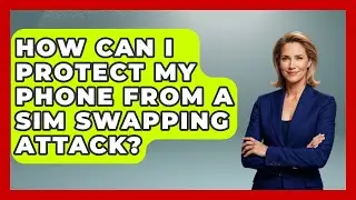 How Can I Protect My Phone From A SIM Swapping Attack? - Tech Terms Explained