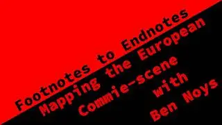 Footnotes to Endnotes BONUS: Mapping the European Commie-scene with Ben Noys