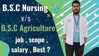 BSC Nursing V/S Agriculture , scope in bihar, after completing BSC, salary scope, job , college....