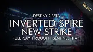Destiny 2 Beta - The Inverted Spire Strike On Sentinel Titan (First Playthrough Of New Strike)