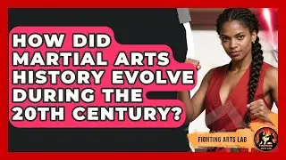 How Did Martial Arts History Evolve During the 20th Century? - Fighting Arts Lab