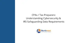 CPAs / Tax Preparers: Understanding Cybersecurity & IRS Safeguarding Data Requirements